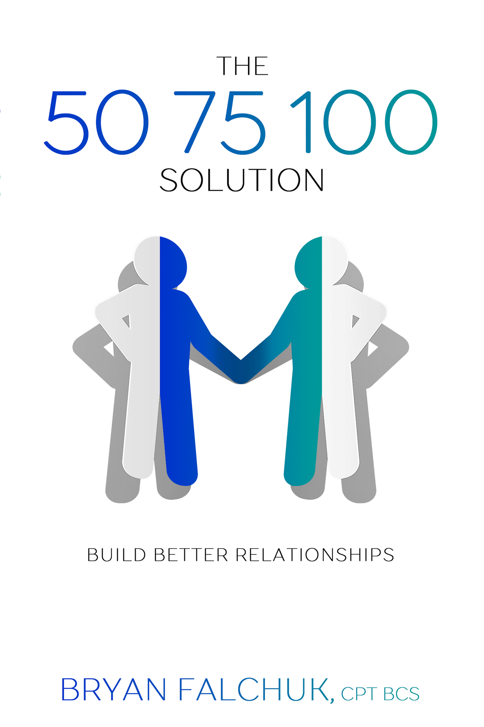 The 50 75 100 Solution: Build Better Relationships