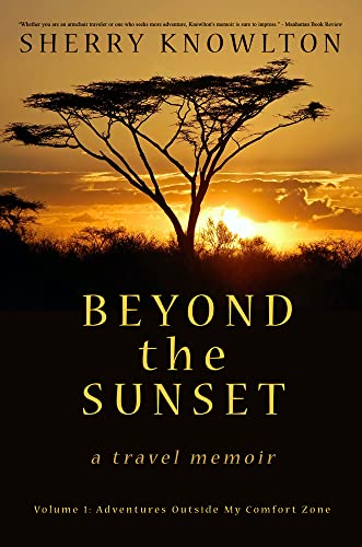 Beyond the Sunset, a travel memoir - Volume 1: Adventures Outside My Comfort Zone