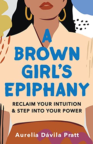 A Brown Girl's Epiphany: Reclaim Your Intuition and Step into Your Power