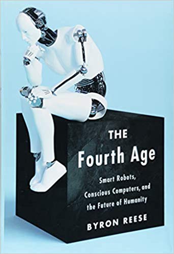 The Fourth Age: Smart Robots, Conscious Computers, and the Future of Humanity