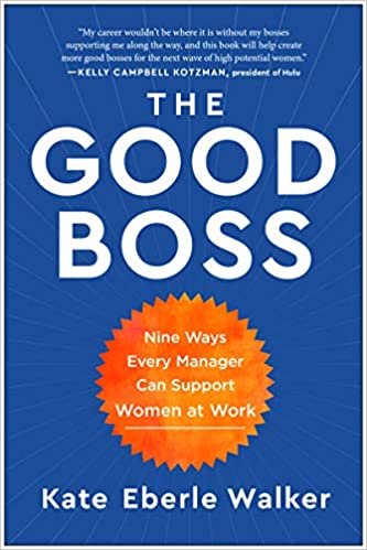 The Good Boss: 9 Ways Every Manager Can Support Women at Work