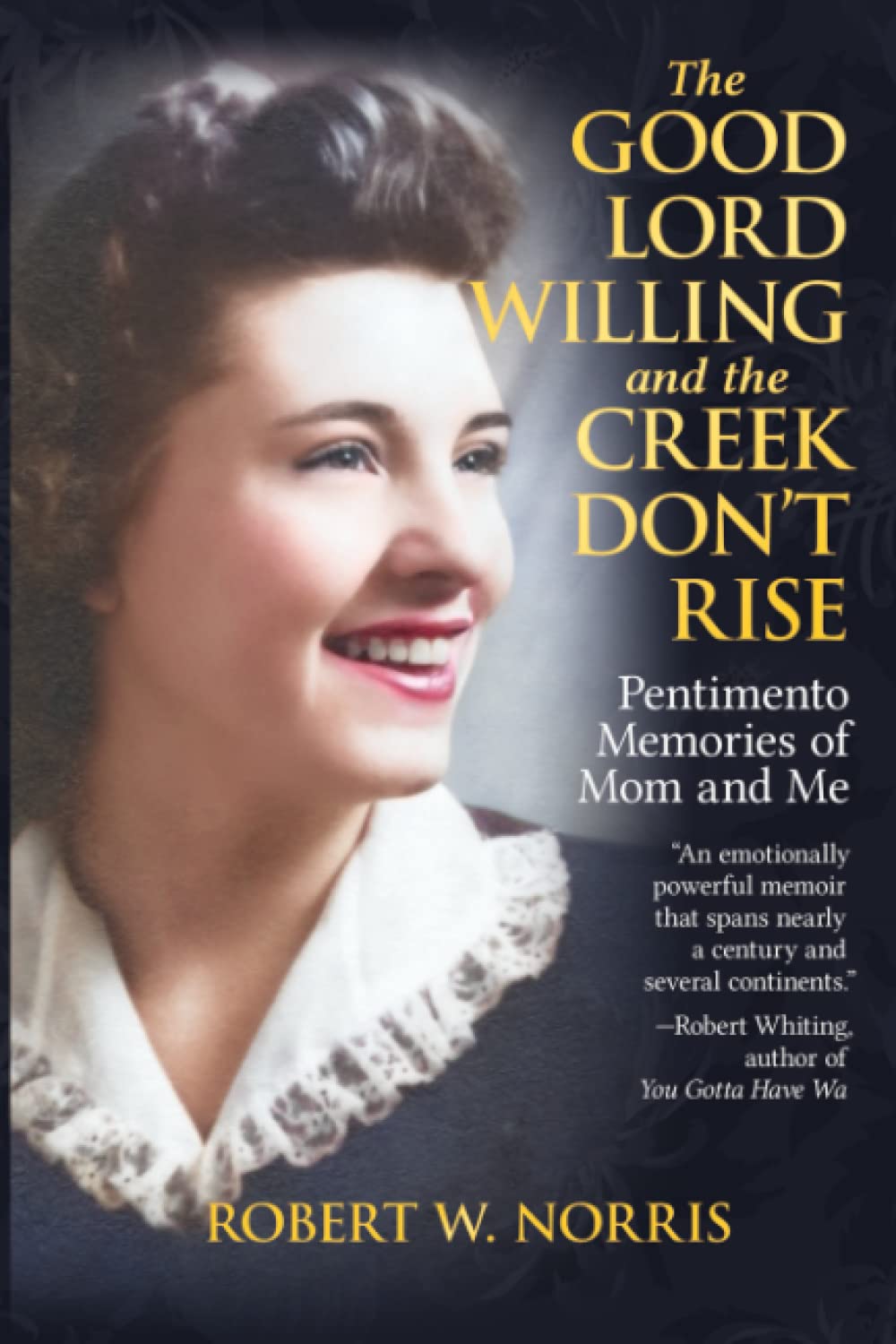 The Good Lord Willing and the Creek Don't Rise: Pentimento Memories of Mom and Me