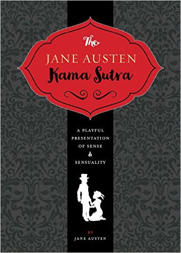 The Jane Austen Kama Sutra: A Playful Presentation of Sense & Sensuality