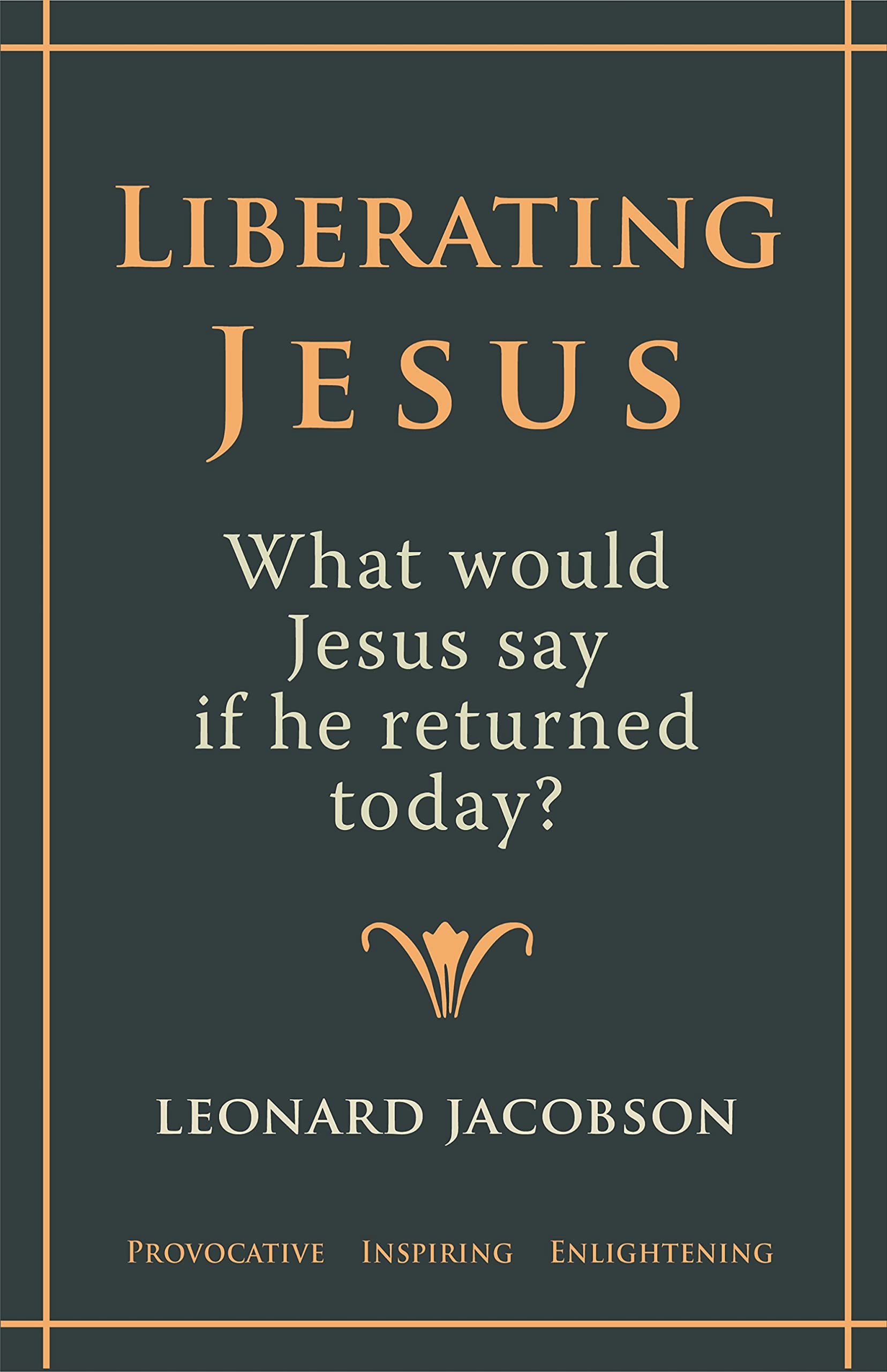 Liberating Jesus: What would Jesus say if he returned today?
