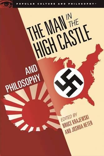 The Man in the High Castle and Philosophy: Subversive Reports from Another Reality