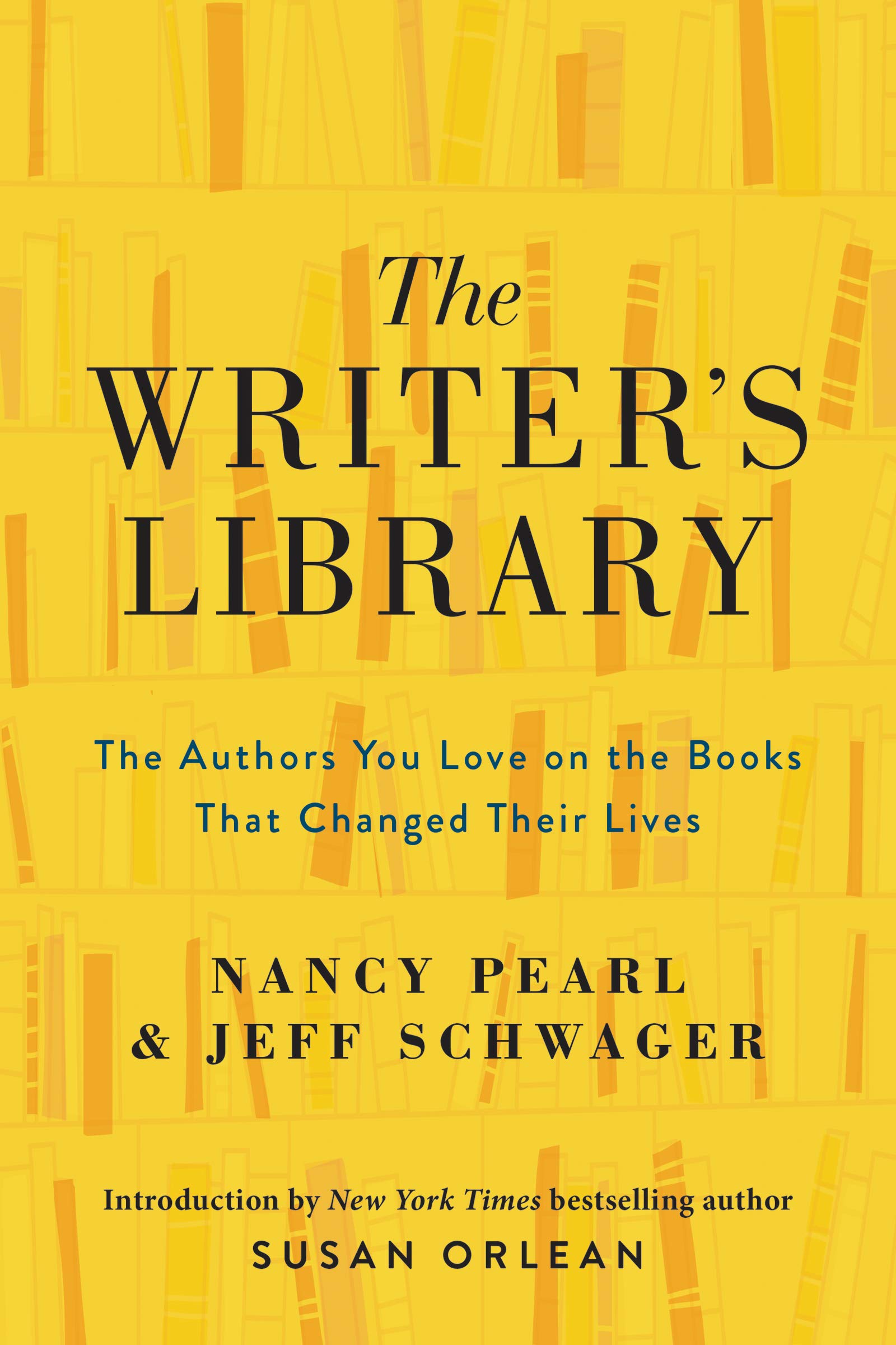 The Writer's Library: The Authors You Love on the Books that Changed Their Lives